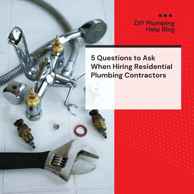 5 Questions to Ask When Hiring Residential Plumbing Contractors