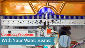 Common Problems With Your Water Heater