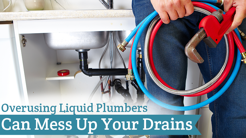 Overusing Liquid Plumbers Can Mess Up Your Drains