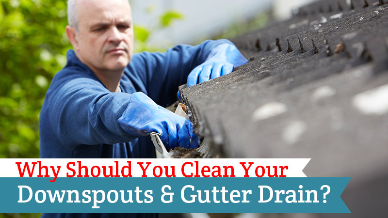 Why Should You Clean Your Downspouts and Gutter Drain?