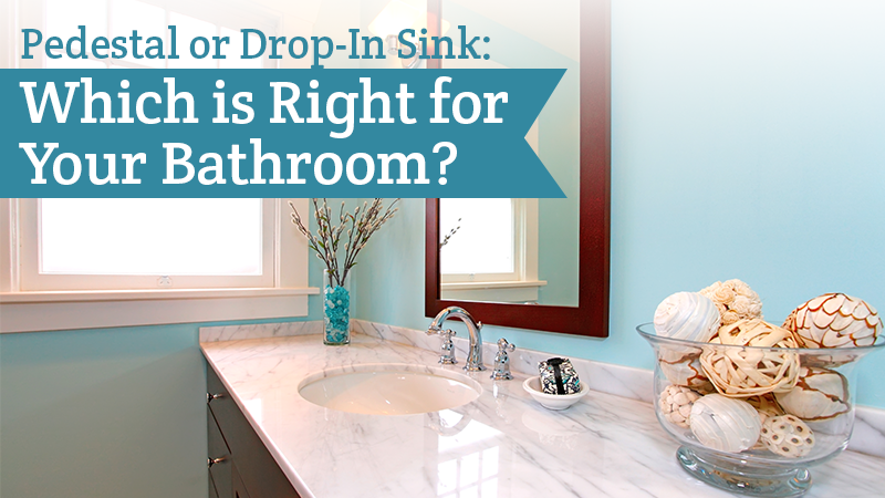 Pedestal or Drop-In Sink: Which Is Right for Your Bathroom?