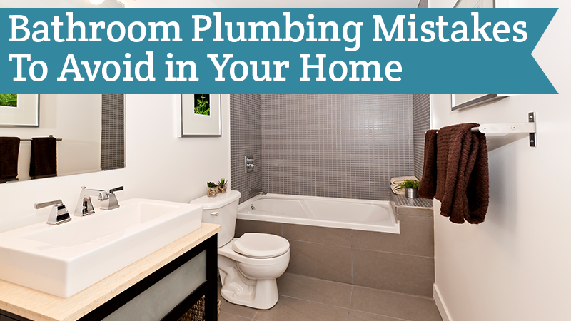 Bathroom Plumbing Mistakes To Avoid in Your Home