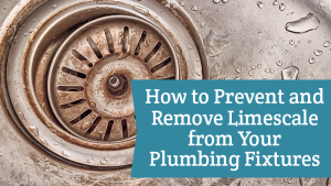 How to Prevent and Remove Limescale from Your Plumbing Fixtures